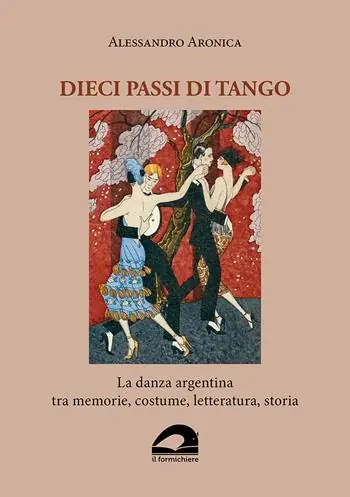 Dieci passi di tango. La danza argentina tra memorie, costume, letteratura, storia Miglior Prezzo