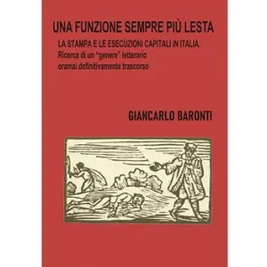 Una funzione sempre più lesta. La stampa e le esecuzioni capitali in Italia. Ricerca di un «genere» letterario oramai definitivamente trascorso Nuovo Arrivo