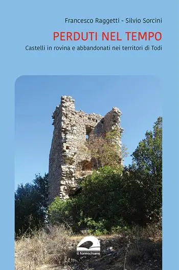 Perduti nel tempo. Castelli in rovina del territorio di Todi Prezzo Di Fabbrica