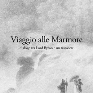 Offerta Speciale Viaggio alle Marmore. Dialogo tra Lord Byron e un tranviere