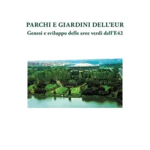 Parchi e giardini dell‘EUR. Genesi e sviluppo delle aree verdi dell‘E 42 Vendita Finale