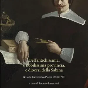 Dell‘antichissima, e nobilissima provincia, e diocesi della Sabina di Carlo Bartolomeo Piazza 1698 (1703) Compra Adesso
