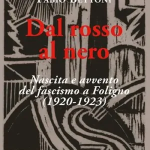 Professionale Dal rosso al nero. Nascita e avvento del fascismo a Foligno (1920-1923)