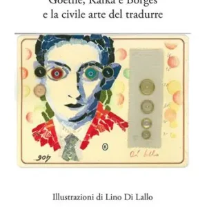 Goethe, Kafka e Borges e la civile arte del tradurre Sconto