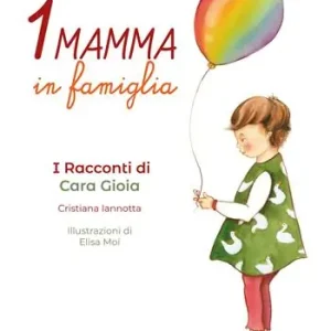 Una mamma in famiglia. I racconti di Cara Gioia Economico