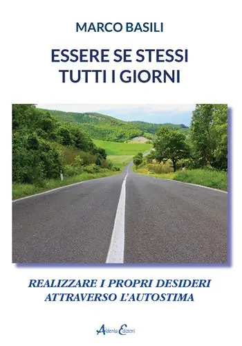 Nuovo Arrivo Essere se stessi tutti i giorni. Realizzare i propri desideri attraverso l‘autostima