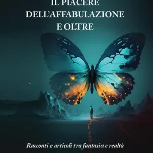 Professionale Il piacere dell’affabulazione e oltre. Racconti e articoli tra fantasia e realtà