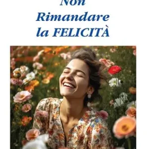 Non rimandare la felicità Direttamente Dal Produttore