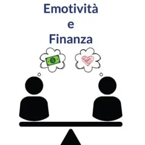 Emotività e finanza. Impara a gestire consapevolmente la tua vita finanziaria Affare