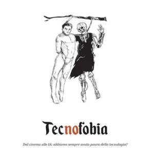 Prezzo Basso Tecnofobia. Dal cinema alle IA abbiamo sempre avuto paura della tecnologia?