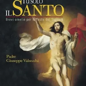 Tu solo il santo. Brevi omelie per le feste del Signore Prezzo Scontato