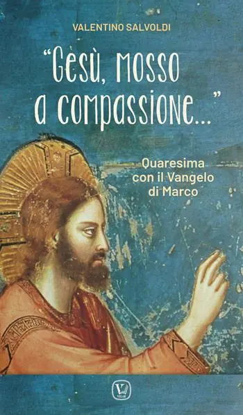 Popolare «Gesù, mosso a compassione...». Quaresima con il vangelo di Marco