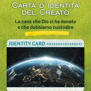 Carta d‘identità del creato. La casa che Dio ci ha donato e che dobbiamo custodire Occasione
