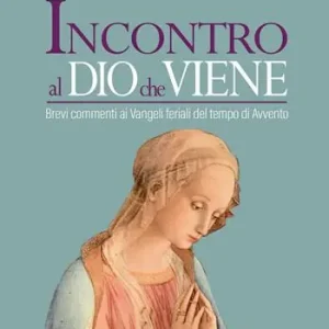 Incontro al Dio che viene. Brevi commenti ai Vangeli feriali del tempo di Avvento Occasione