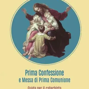 Prima confessione e messa di prima comunione. Guida per il catechista Soddisfatti O Rimborsati