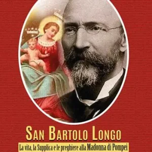 Bartolo Longo. La vita, la supplica e le preghiere alla Madonna di Pompei Reso Gratuito
