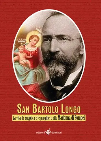 Bartolo Longo. La vita, la supplica e le preghiere alla Madonna di Pompei Reso Gratuito
