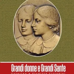 Grandi donne e grandi sante. Caterina e Giuditta Cittadini Ultima Occasione