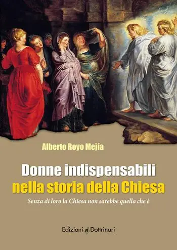 Donne indispensabili nella storia della Chiesa. Senza di loro la Chiesa non sarebbe quella che è Nuova Collezione