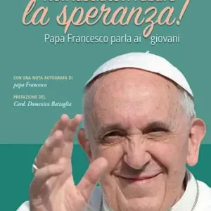 Economico Non lasciatevi rubare la speranza! Papa Francesco parla ai giovani