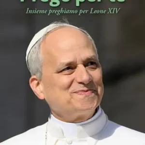 Prego per te. Insieme preghiamo per Leone XIV Offerta