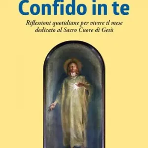 Confido in te. Riflessioni quotidiane per il mese dedicato al Sacro Cuore di Gesù Compra Online