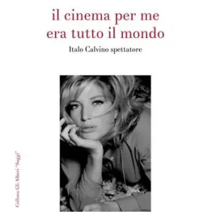 Solo Oggi Il cinema per me era tutto il mondo. Italo Calvino spettatore