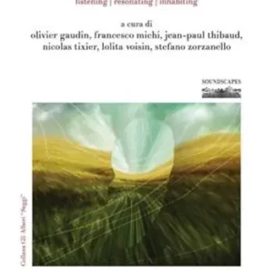 Unheard Landscapes. Listening, resonating, inhabiting Novità
