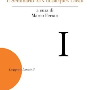 Leggere... o peggio Il Seminario XIX di Jacques Lacan Non Perdere