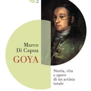 Goya. Storia, vita e opere di un artista totale Occasione Imperdibile