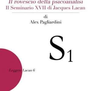 Novità Leggere Il rovescio della psicoanalisi . Il seminario XVII di Jacques Lacan