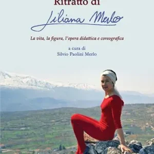 Promozione Esclusiva Ritratto di Liliana Merlo. La vita, la figura, l‘opera didattica e coreografica