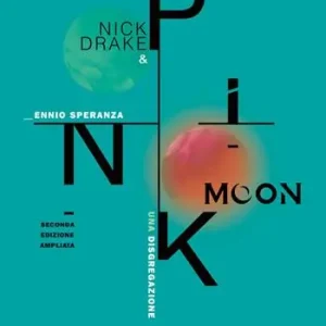 Esclusivo Nick Drake e Pink Moon. Una disgregazione. Ediz. ampliata