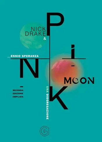 Esclusivo Nick Drake e Pink Moon. Una disgregazione. Ediz. ampliata