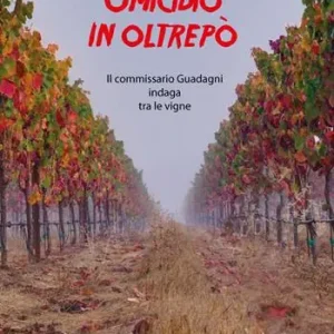 Omicidio in Oltrepò. Il commissario Guadagni indaga tra le vigne Miglior Prezzo