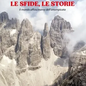 Esclusivo La roccia, le sfide, le storie. Il mondo affascinante dell‘arrampicata