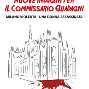 Bestseller Nuove indagini per il commissario Guadagni. Milano violenta. Una donna assassinata