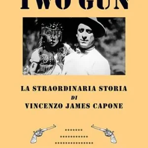 Compra Adesso Two gun. La straordinaria storia di Vincenzo James Capone. Il fratello di Al Capone