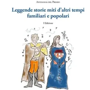 Leggende, storie, miti d‘altri tempi familiari e popolari. Antologia del premio Super Prezzo