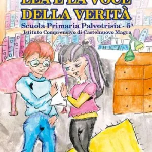 Lea e la voce della verità. Scuola Primaria Palvotrisia. Classe 5 ? Prezzo Basso
