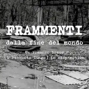 Vendita Finale Frammenti dalla fine del mondo. Un romanzo breve (o racconto lungo) in stop-motion