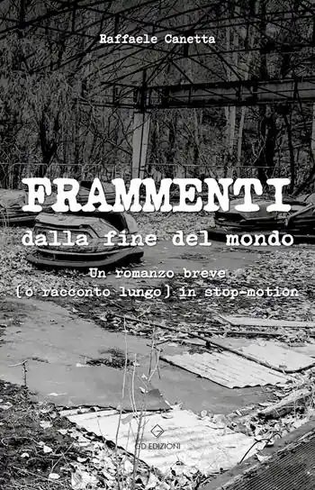 Vendita Finale Frammenti dalla fine del mondo. Un romanzo breve (o racconto lungo) in stop-motion