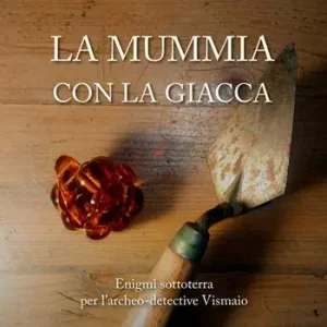 La mummia con la giacca. Enigmi sottoterra per l‘archeo-detective Vismaio Prezzo Basso