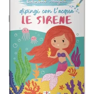 Le sirene. Dipingi con l‘acqua. Ediz. illustrata Direttamente Dal Produttore