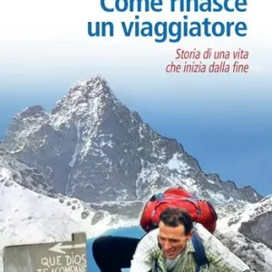 Come rinasce un viaggiatore. Storia di una vita che inizia dalla fine Occasione