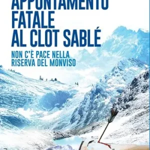 Compra Online Appuntamento fatale al Clot Sablé. Non c‘è pace nella Riserva del Monviso