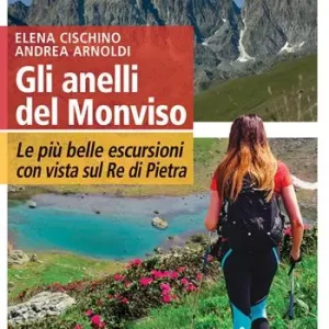 Gli anelli del Monviso. Le più belle escursioni con vista sul Re di Pietra Consegna Rapida