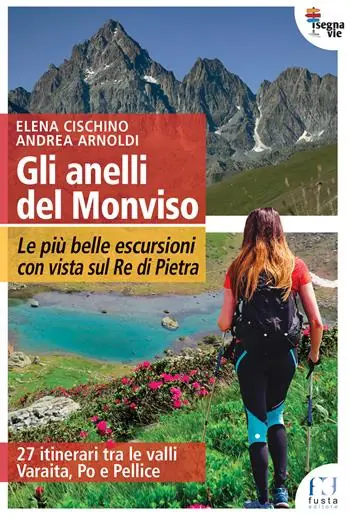 Gli anelli del Monviso. Le più belle escursioni con vista sul Re di Pietra Consegna Rapida
