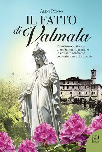 Compra Oggi Stesso Il fatto di Valmala. Ricostruzione storica di un Santuario mariano in costante confronto con testimoni e documenti