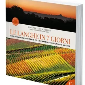 Must-Have Le Langhe in 7 giorni. Gli itinerari più belli tra le colline Patrimonio Mondiale UNESCO